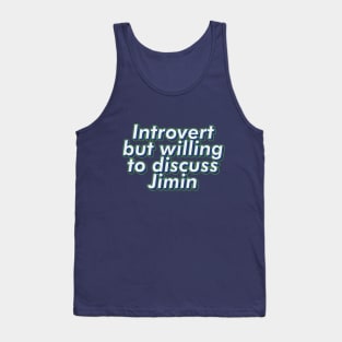 Introvert but willing to discuss BTS Jimin text typogrsphy army | Morcaworks Tank Top